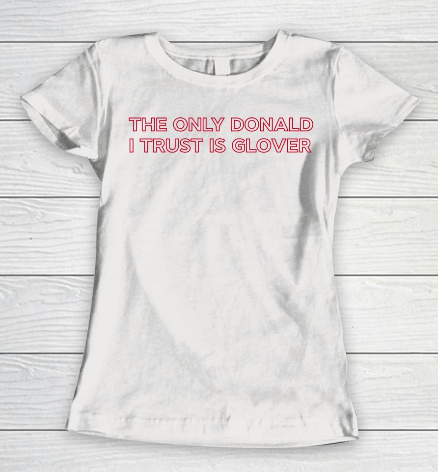 The Only Donald I Trust Is Glover Women T-Shirt