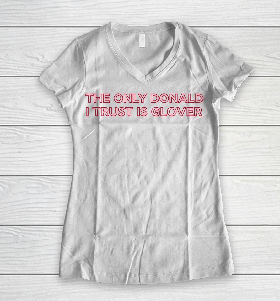 The Only Donald I Trust Is Glover Women V-Neck T-Shirt