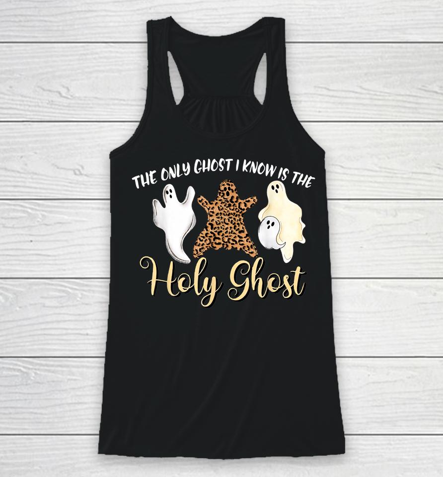 The Only Ghost I Know Is The Holy Ghost Halloween Leopard Racerback Tank