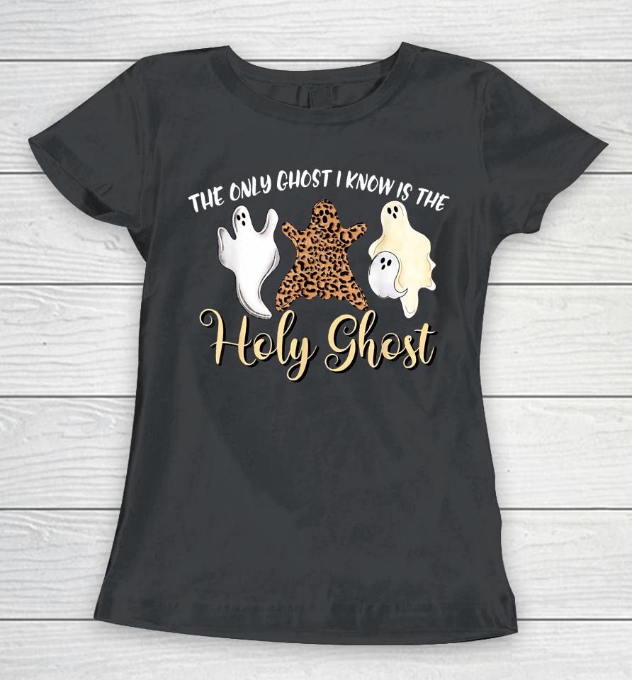 The Only Ghost I Know Is The Holy Ghost Halloween Leopard Women T-Shirt