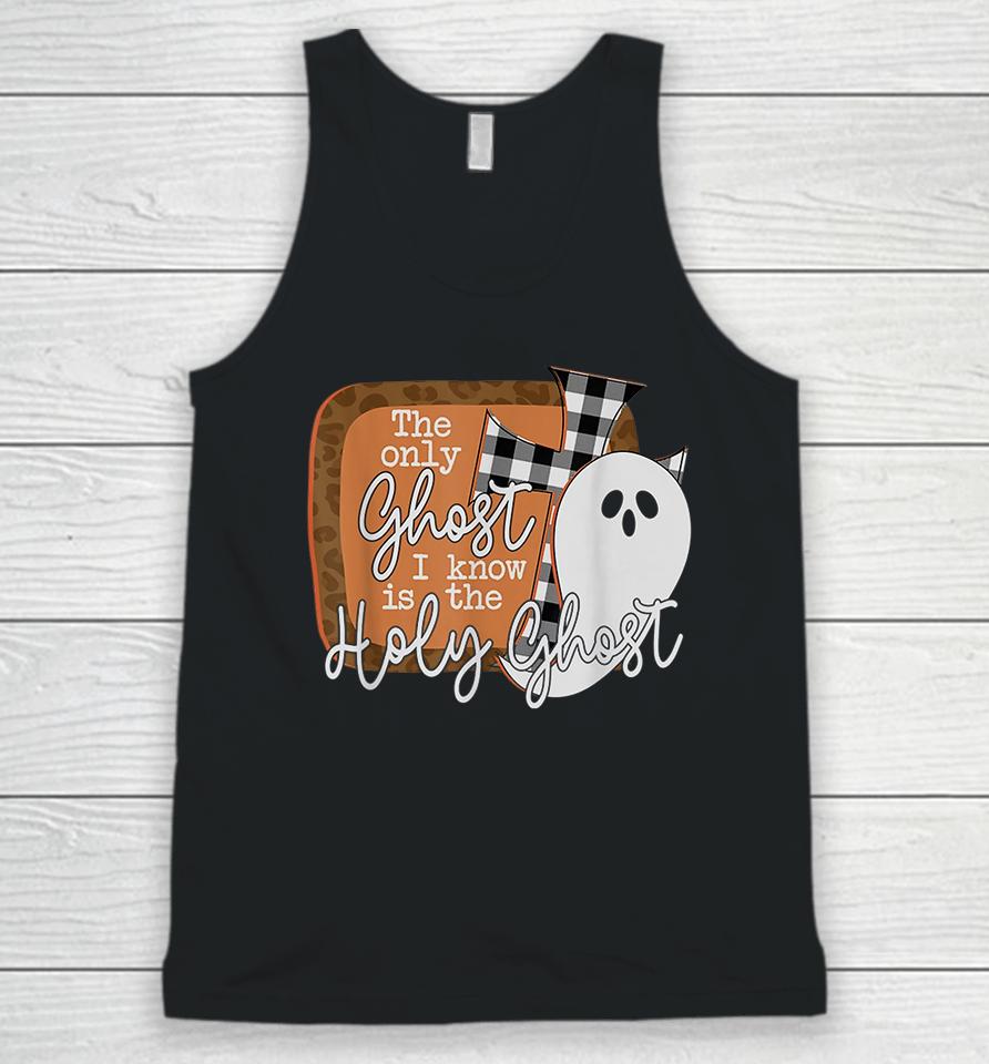 The Only Ghost I Know Is The Holy Ghost Halloween Unisex Tank Top