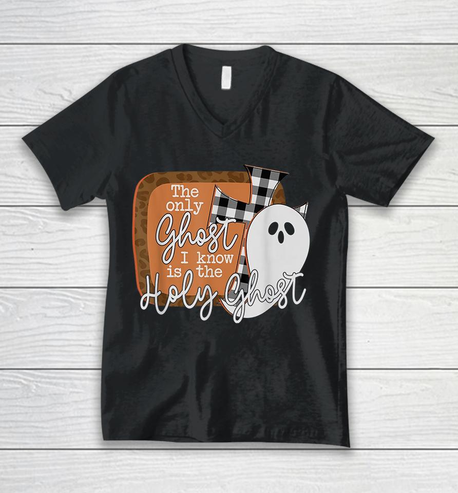 The Only Ghost I Know Is The Holy Ghost Halloween Unisex V-Neck T-Shirt
