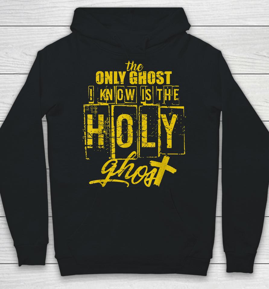The Only Ghost I Know Is The Holy Ghost Halloween Hoodie