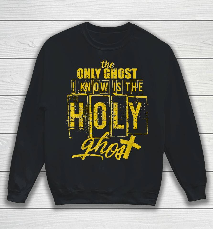 The Only Ghost I Know Is The Holy Ghost Halloween Sweatshirt