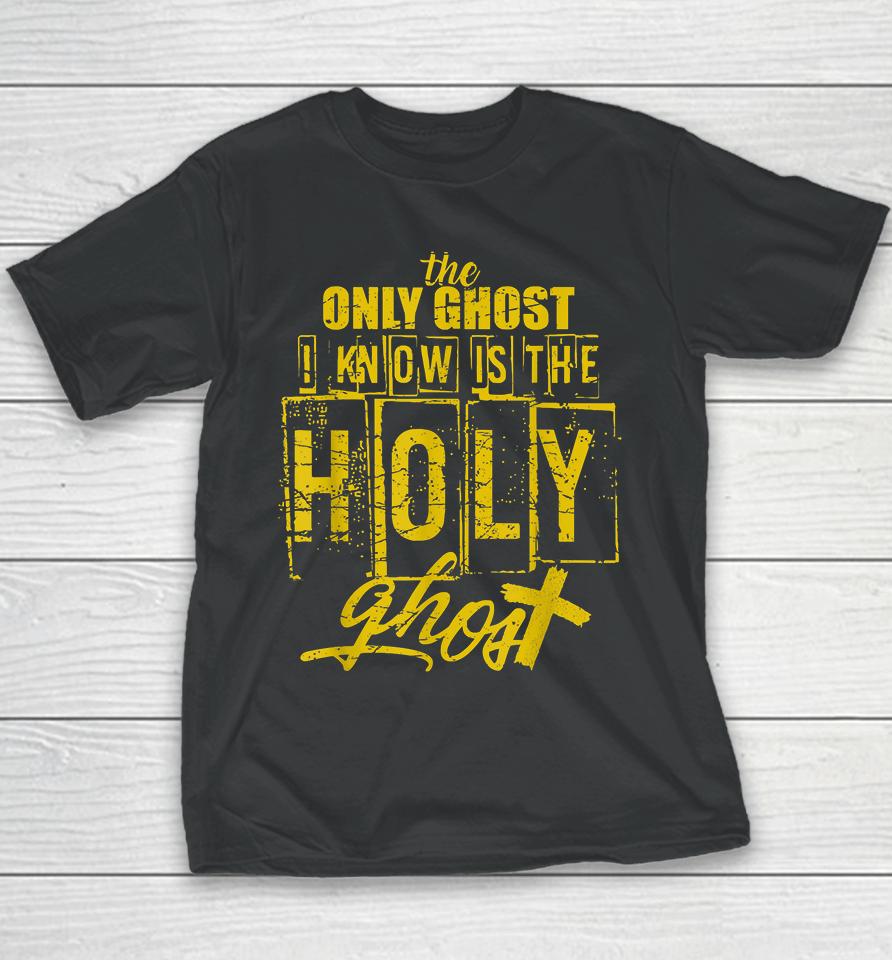 The Only Ghost I Know Is The Holy Ghost Halloween Youth T-Shirt