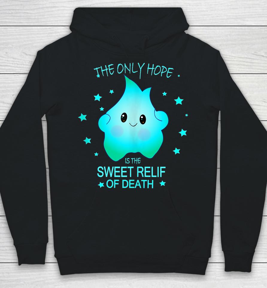 The Only Hope Is The Sweet Relief Of Death Hoodie