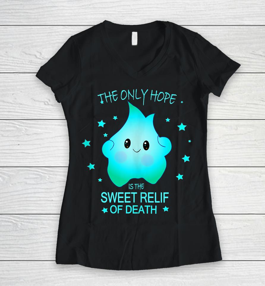 The Only Hope Is The Sweet Relief Of Death Women V-Neck T-Shirt
