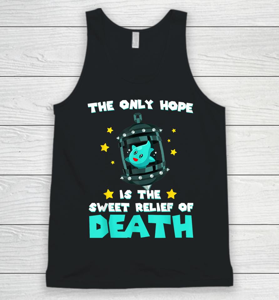 The Only Hope Is The Sweet Relief Of Death Unisex Tank Top