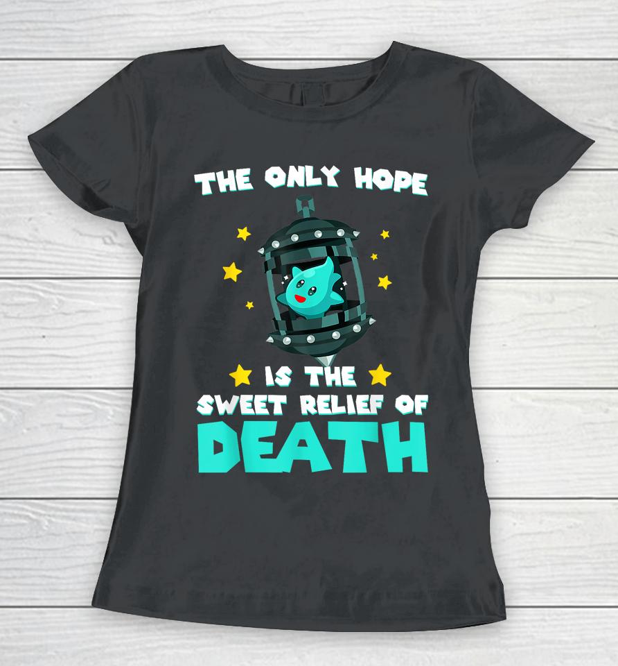 The Only Hope Is The Sweet Relief Of Death Women T-Shirt