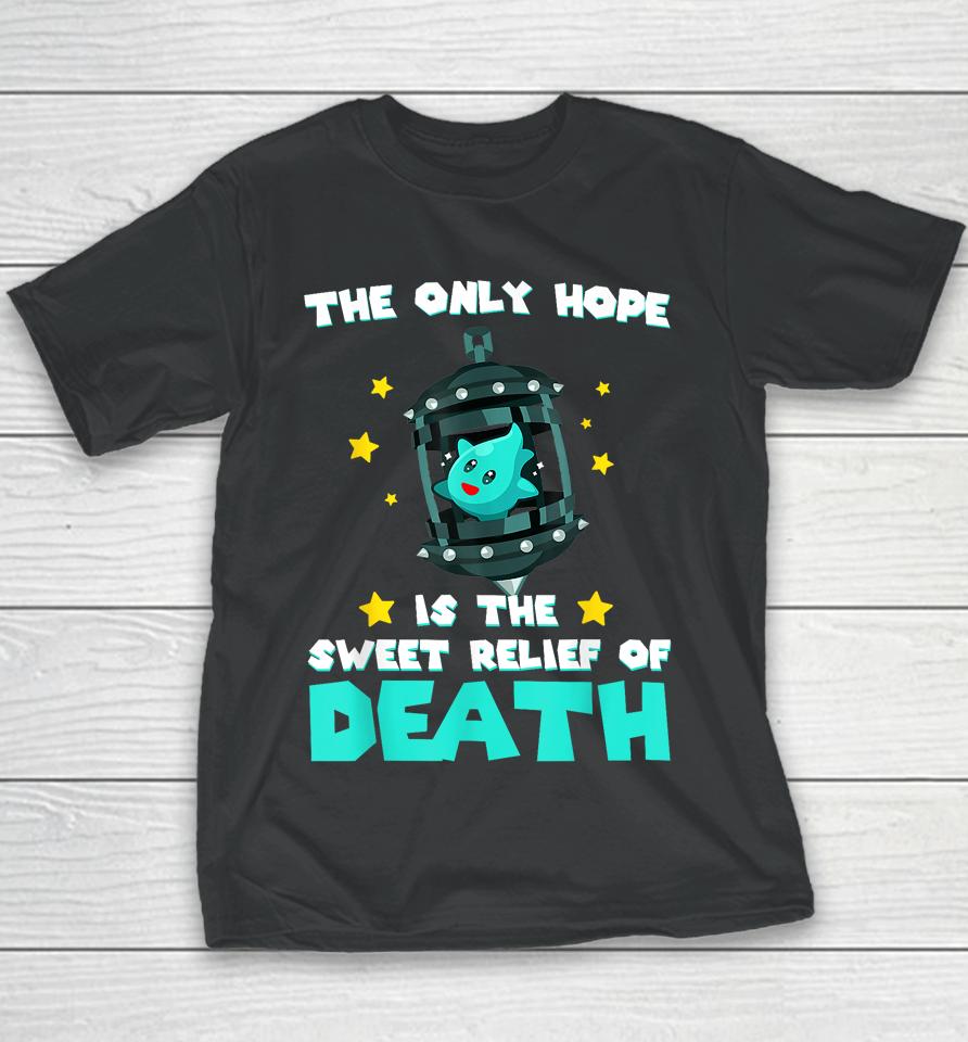 The Only Hope Is The Sweet Relief Of Death Youth T-Shirt