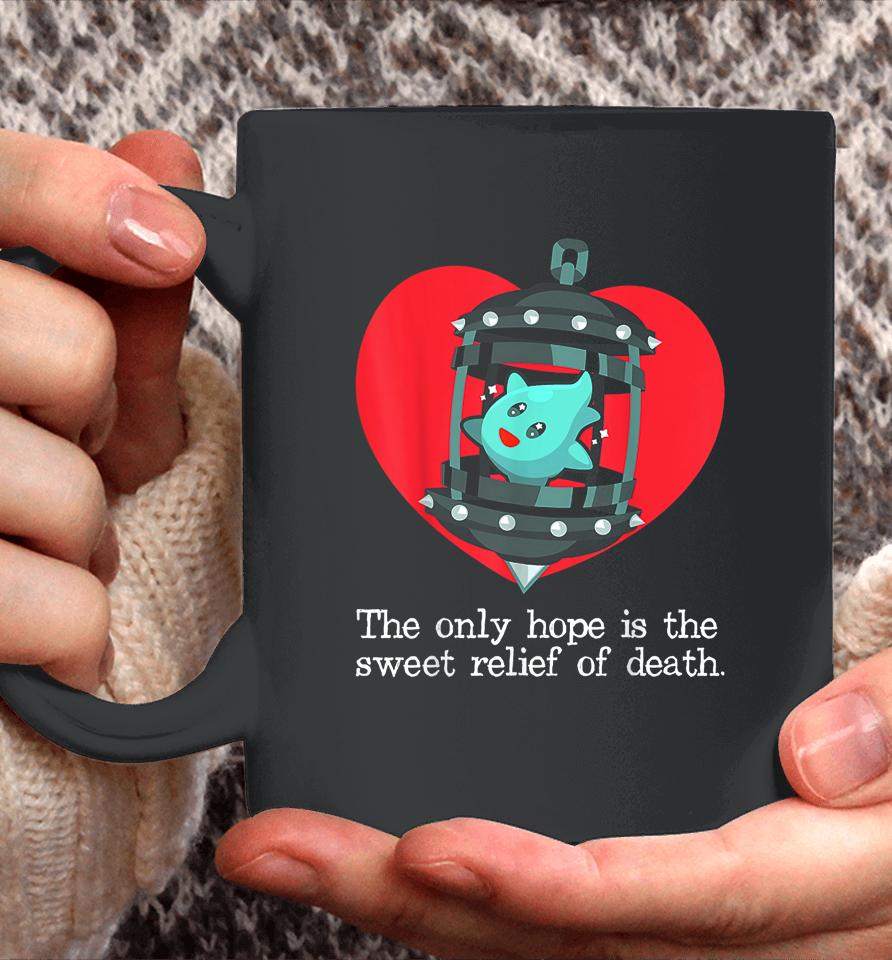 The Only Hope Is The Sweet Relief Of Death Coffee Mug