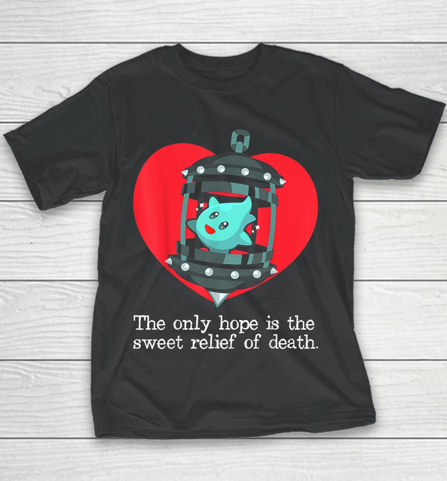 The Only Hope Is The Sweet Relief Of Death Youth T-Shirt