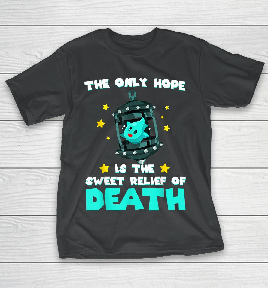 The Only Hope Is The Sweet Relief Of Death T-Shirt