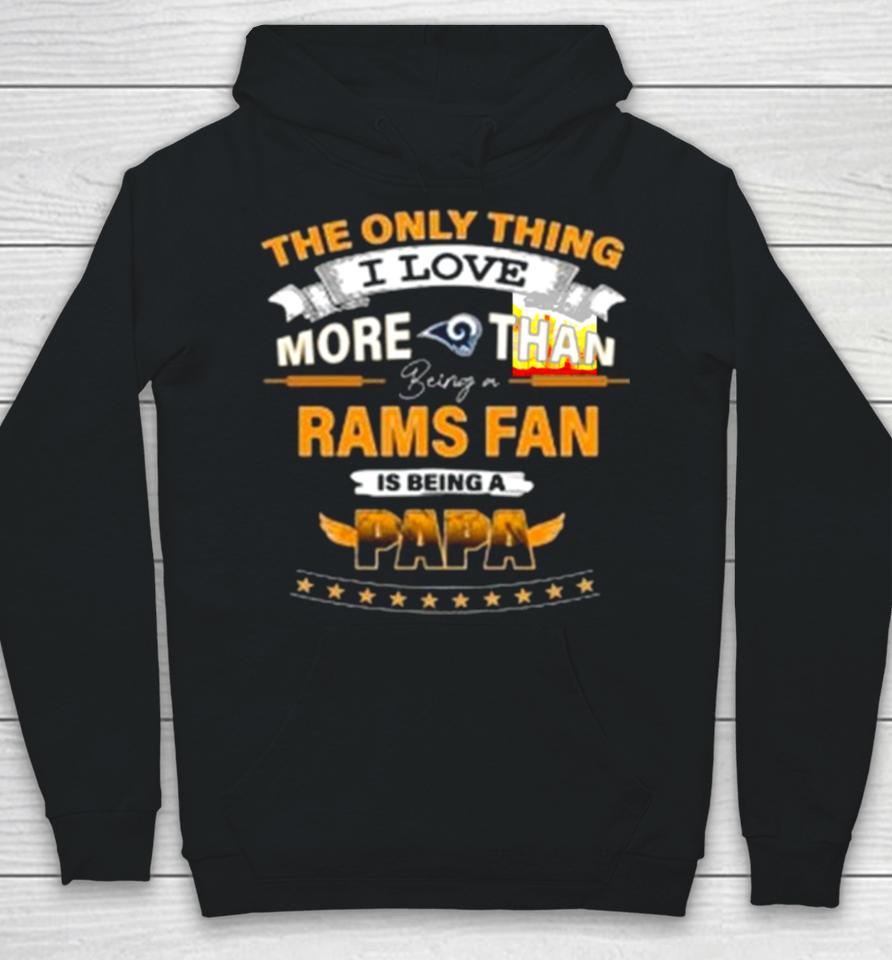 The Only Thing I Love More Than Being A Los Angeles Rams Fan Is Being A Papa Hoodie