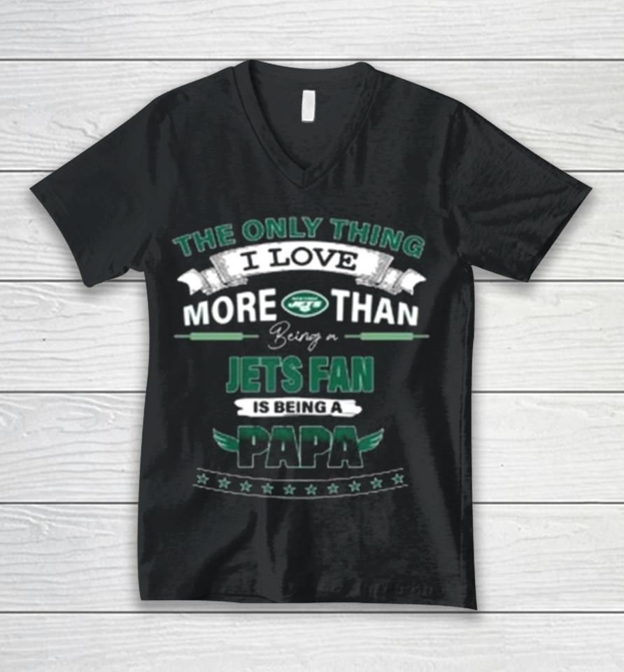 The Only Thing I Love More Than Being A New York Jets Fan Is Being A Papa Unisex V-Neck T-Shirt