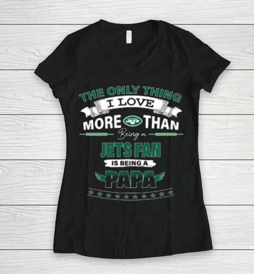 The Only Thing I Love More Than Being A New York Jets Fan Is Being A Papa Women V-Neck T-Shirt