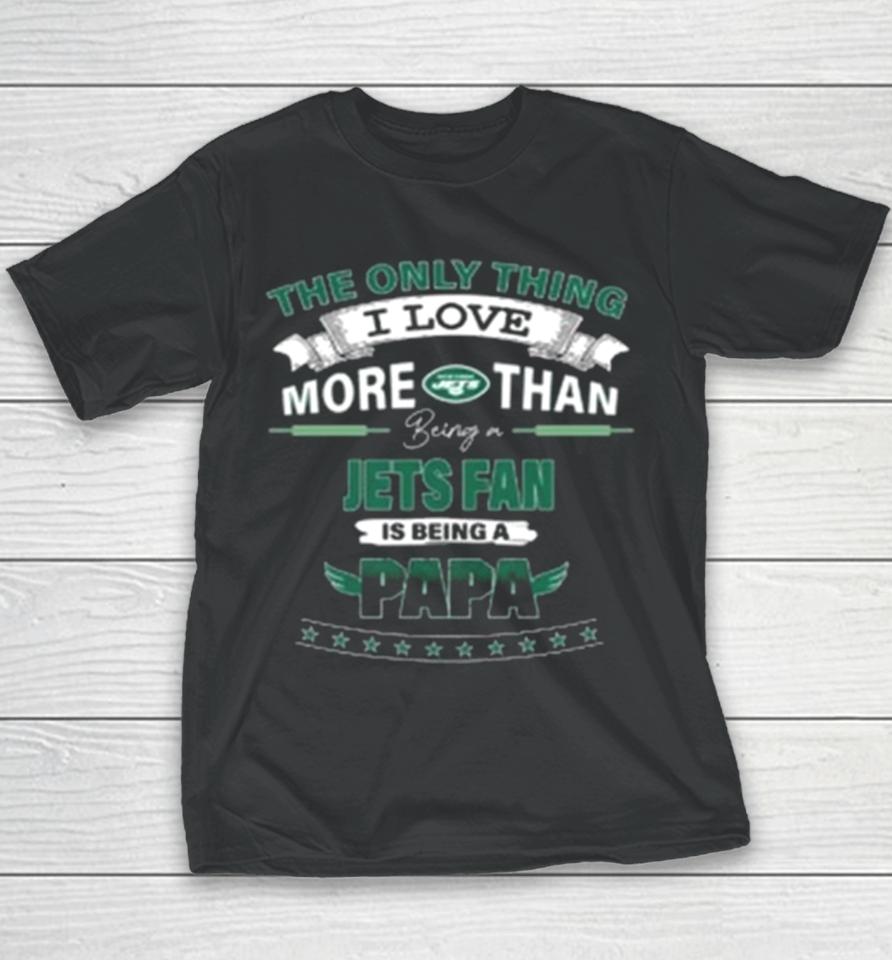 The Only Thing I Love More Than Being A New York Jets Fan Is Being A Papa Youth T-Shirt