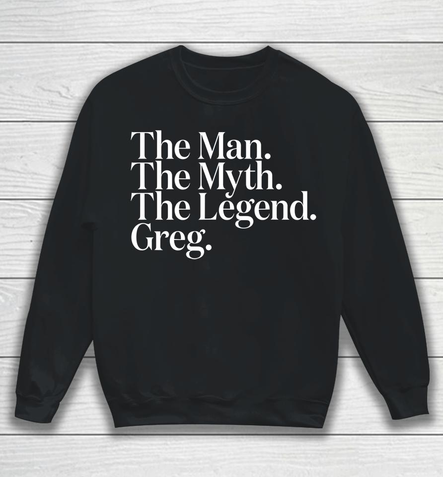 The Original The Man The Myth The Legend Greg Sweatshirt