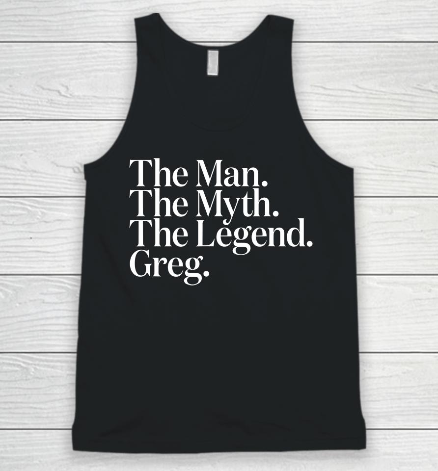 The Original The Man The Myth The Legend Greg Unisex Tank Top