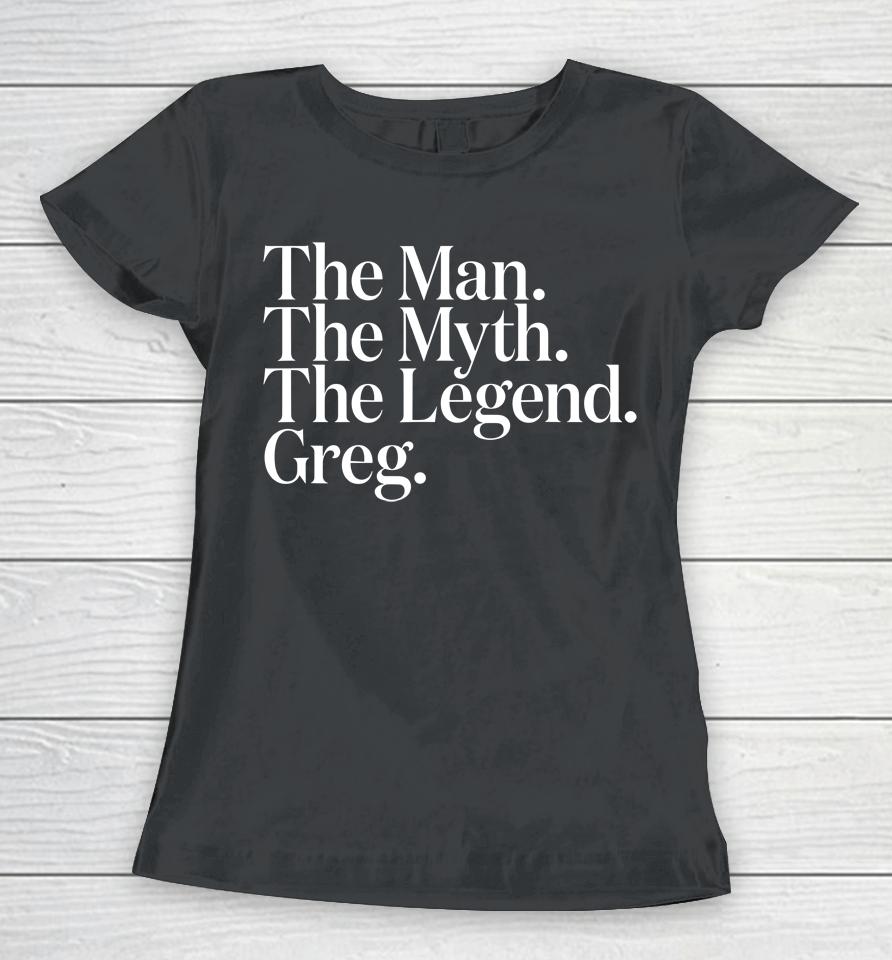 The Original The Man The Myth The Legend Greg Women T-Shirt