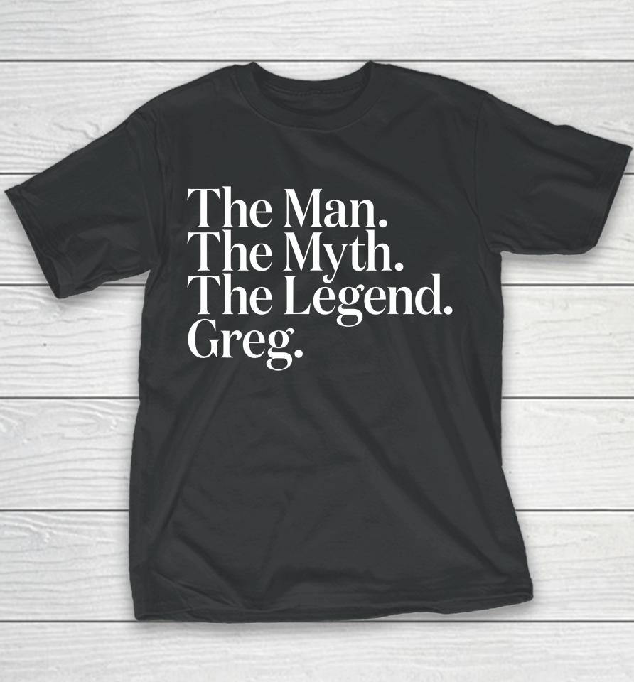 The Original The Man The Myth The Legend Greg Youth T-Shirt