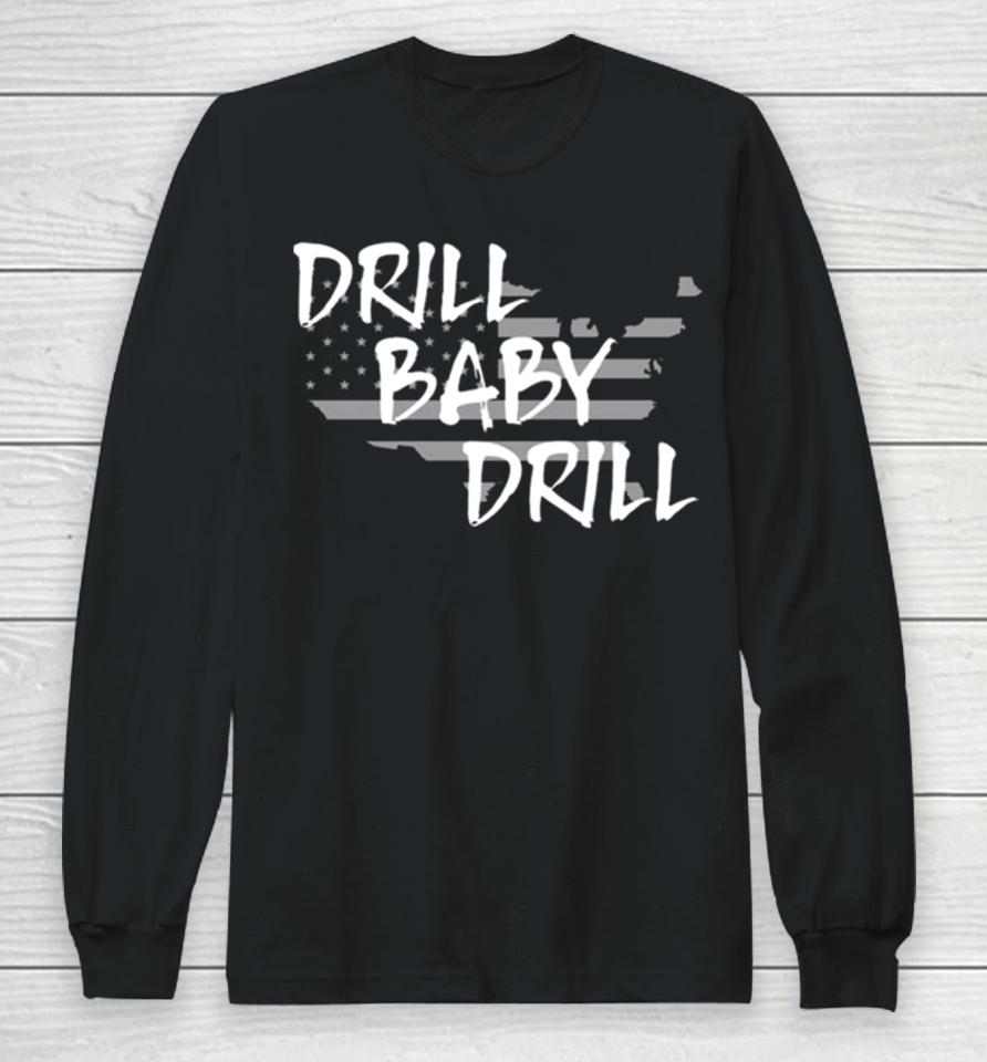 The Persistence Drill Baby Drill Long Sleeve T-Shirt