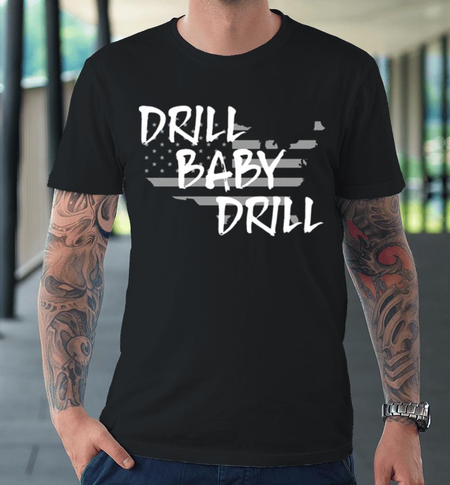The Persistence Drill Baby Drill Premium T-Shirt