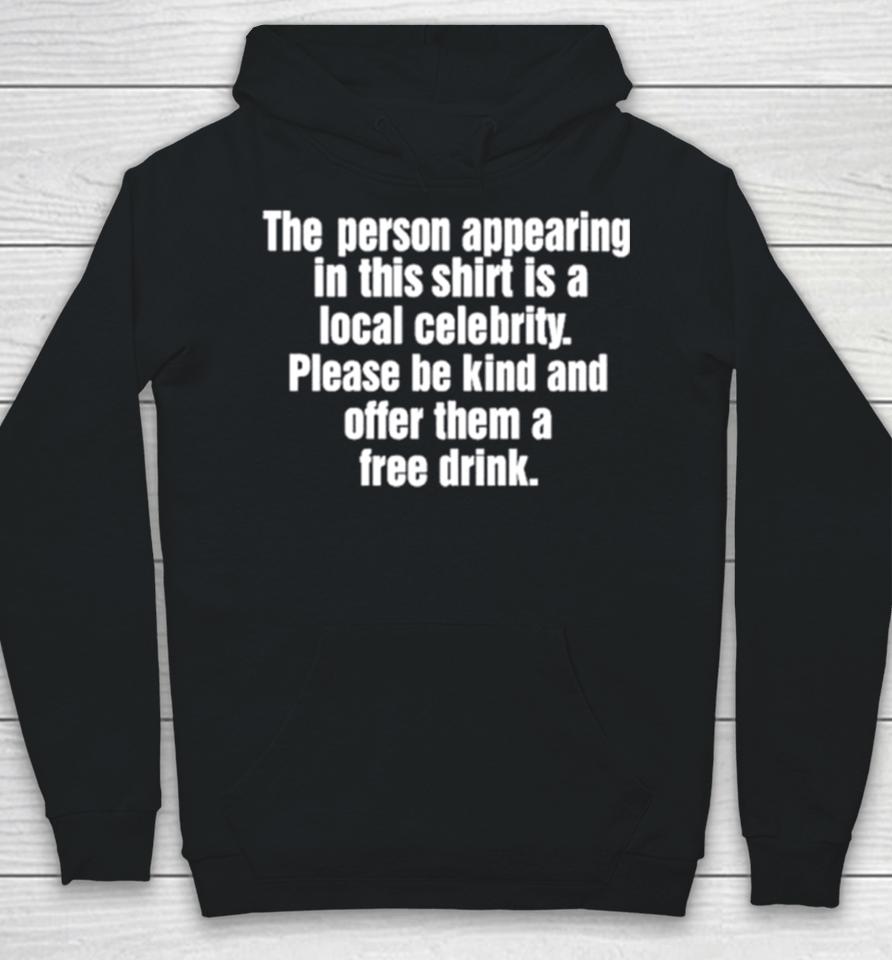 The Person Appearing In This Is A Local Celebrity Hoodie