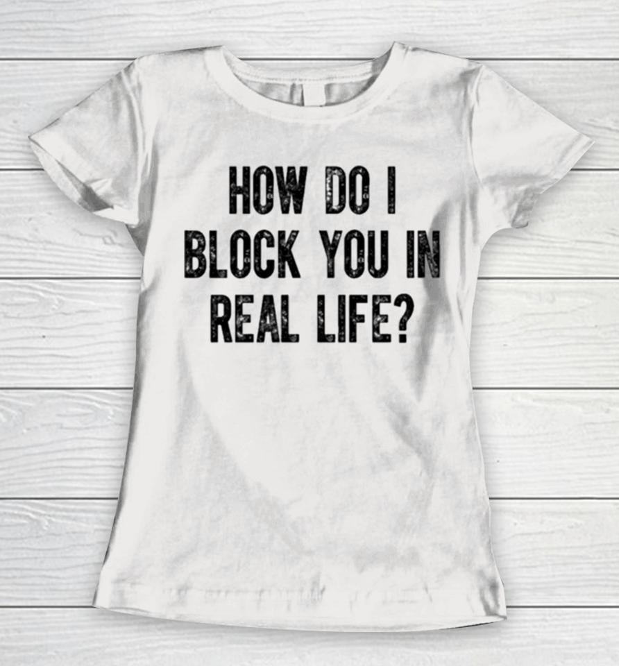 The Pivot Fred Taylor Wearing How Do I Block You In Real Life Women T-Shirt
