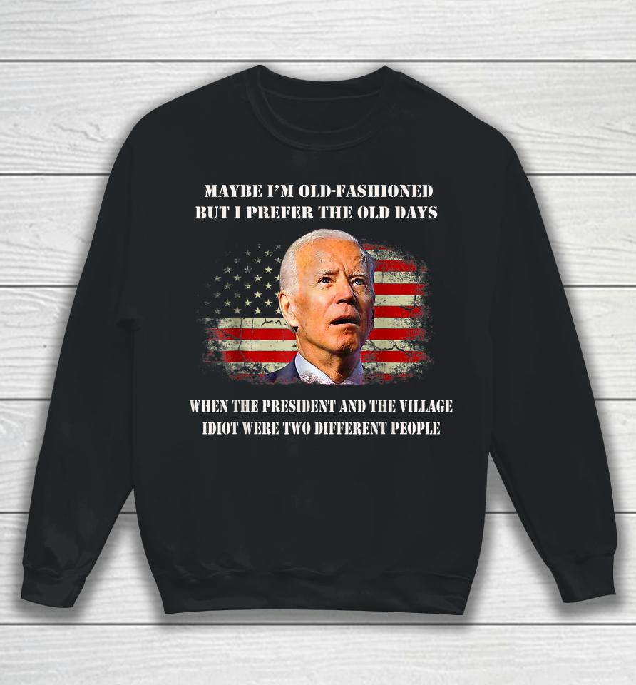 The President And The Village Idiot Were Two Different Biden Sweatshirt