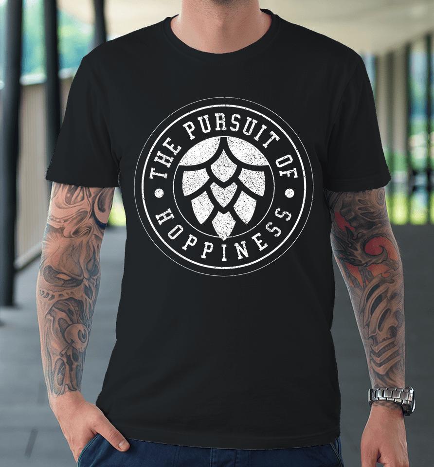 The Pursuit Of Hoppiness Craft Beer Premium T-Shirt