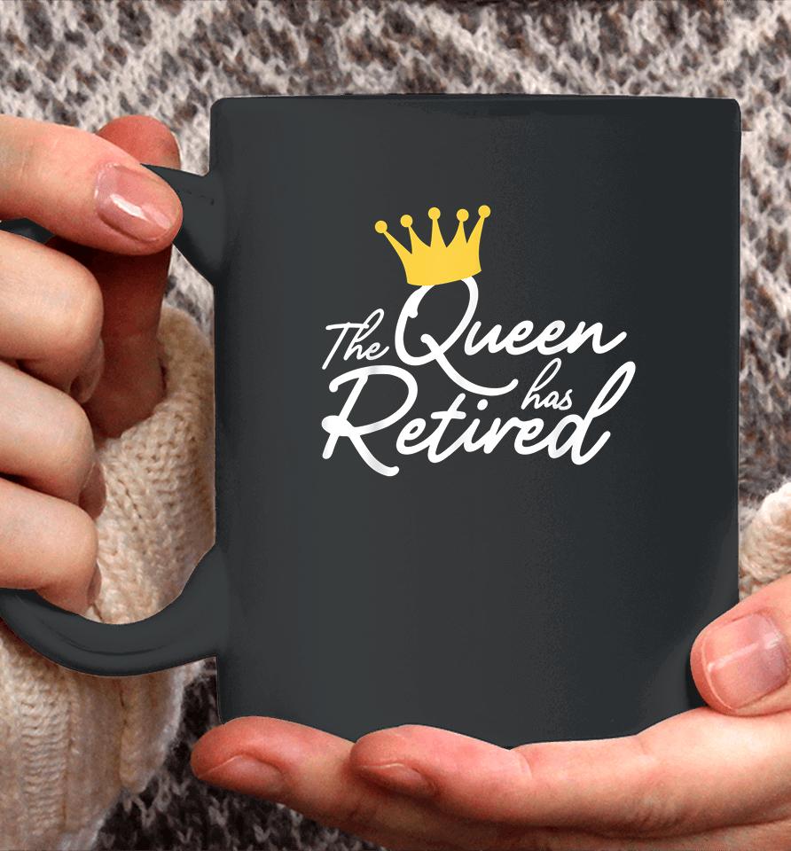 The Queen Has Retired Coffee Mug