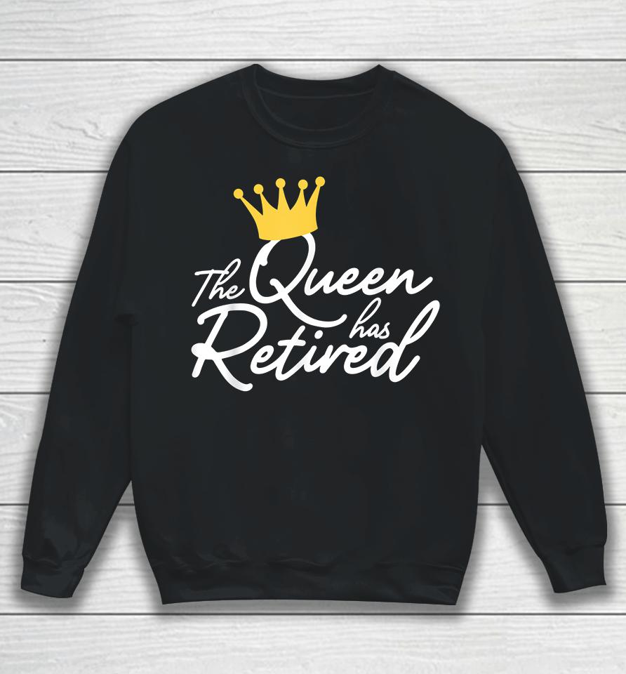 The Queen Has Retired Sweatshirt