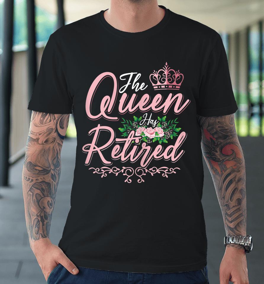 The Queen Has Retired Women Floral Retirement Premium T-Shirt