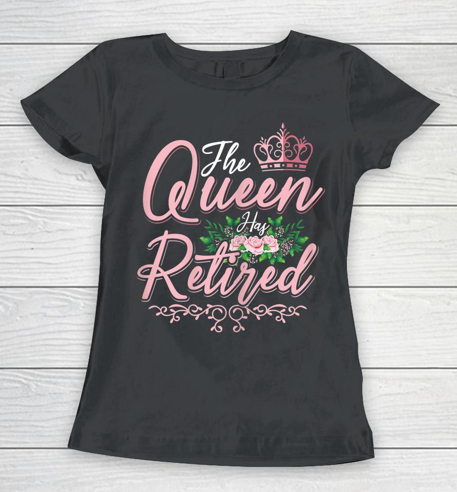 The Queen Has Retired Women Floral Retirement Women T-Shirt