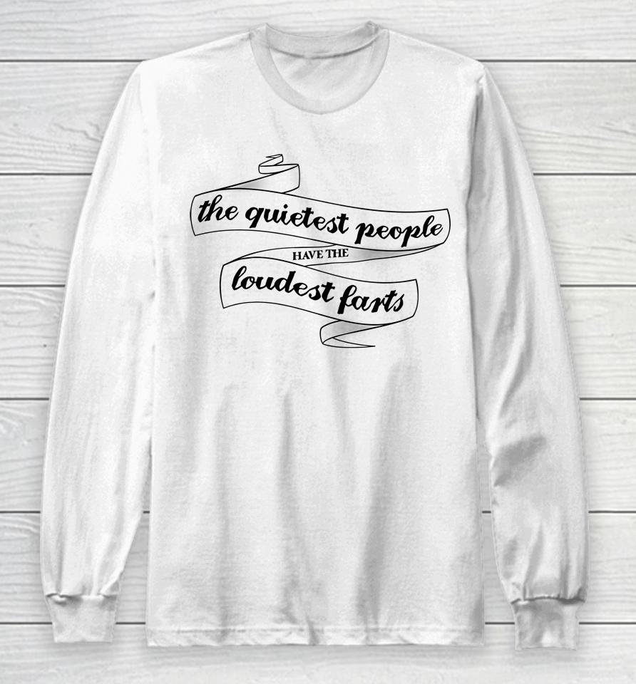 The Quietest People Have The Loudest Farts Long Sleeve T-Shirt