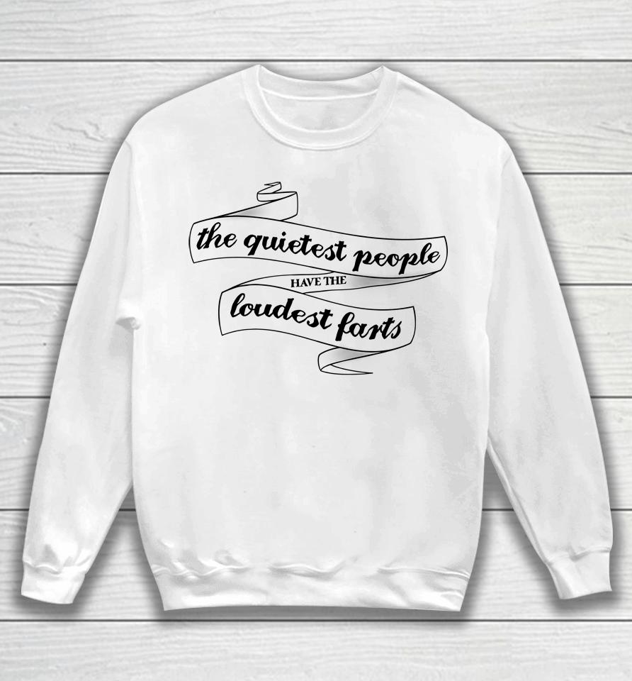 The Quietest People Have The Loudest Farts Sweatshirt