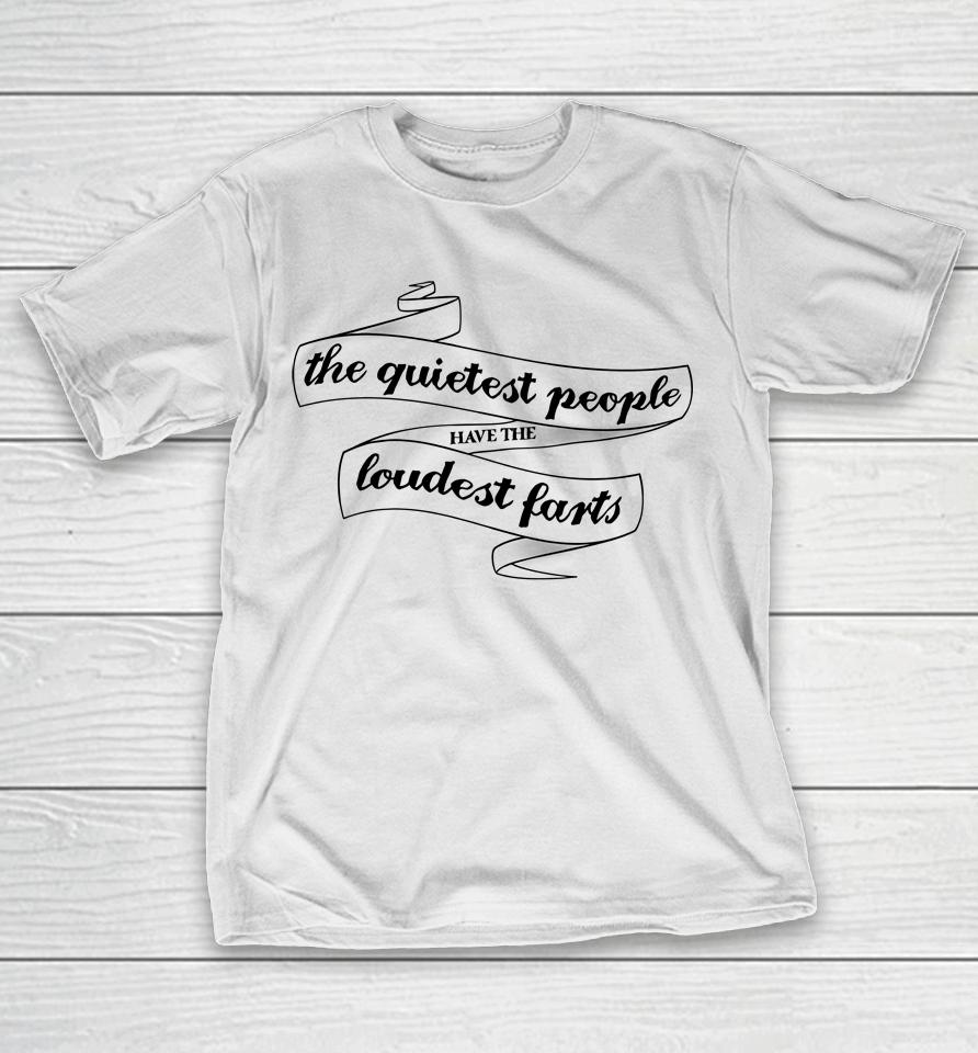 The Quietest People Have The Loudest Farts T-Shirt