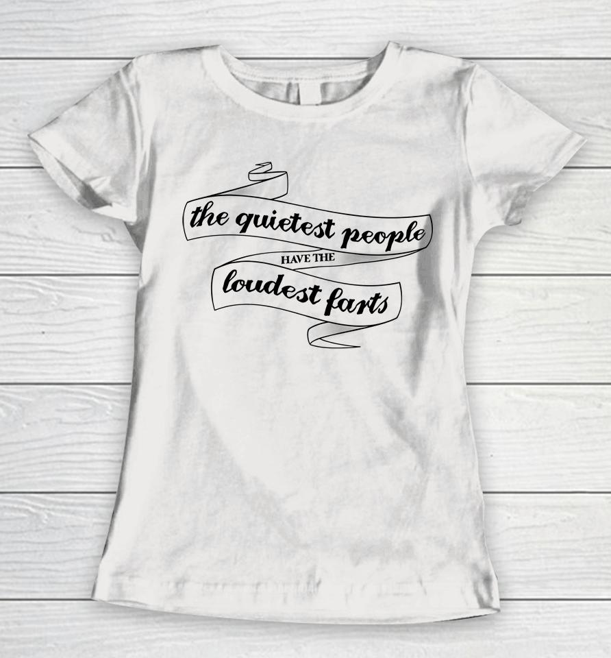 The Quietest People Have The Loudest Farts Women T-Shirt