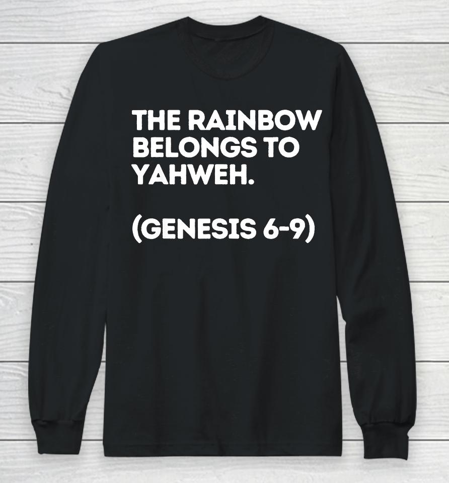The Rainbow Belongs To Yahweh Long Sleeve T-Shirt