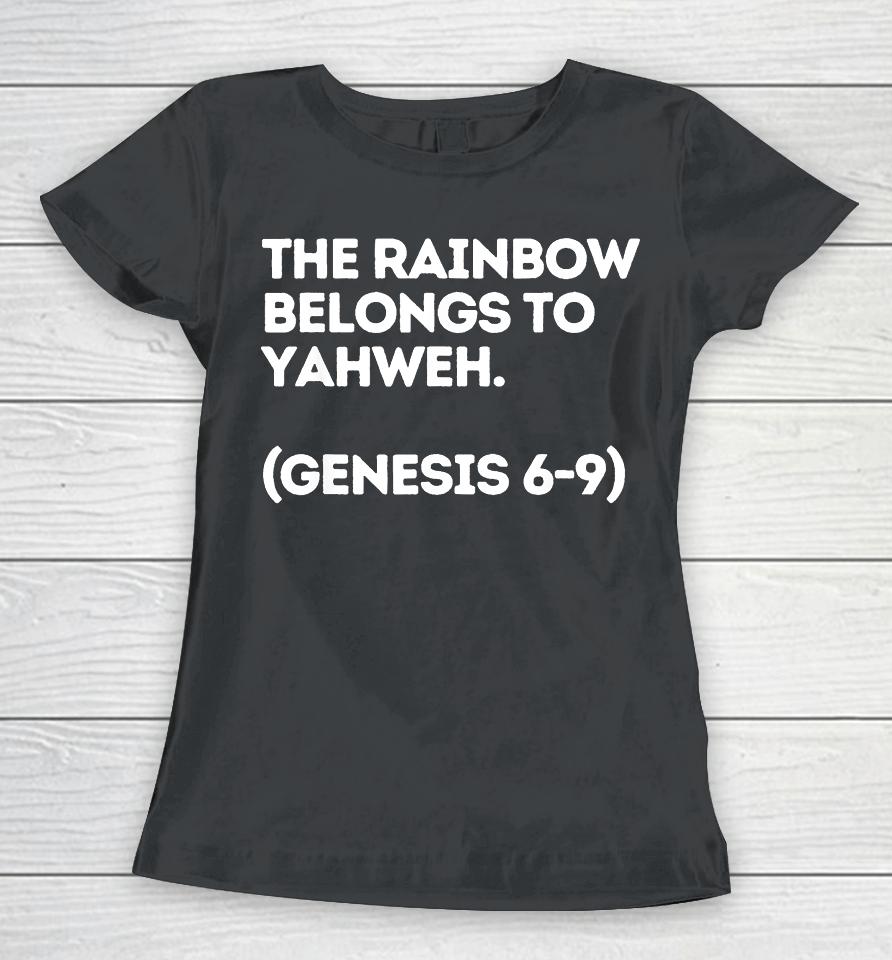 The Rainbow Belongs To Yahweh Women T-Shirt