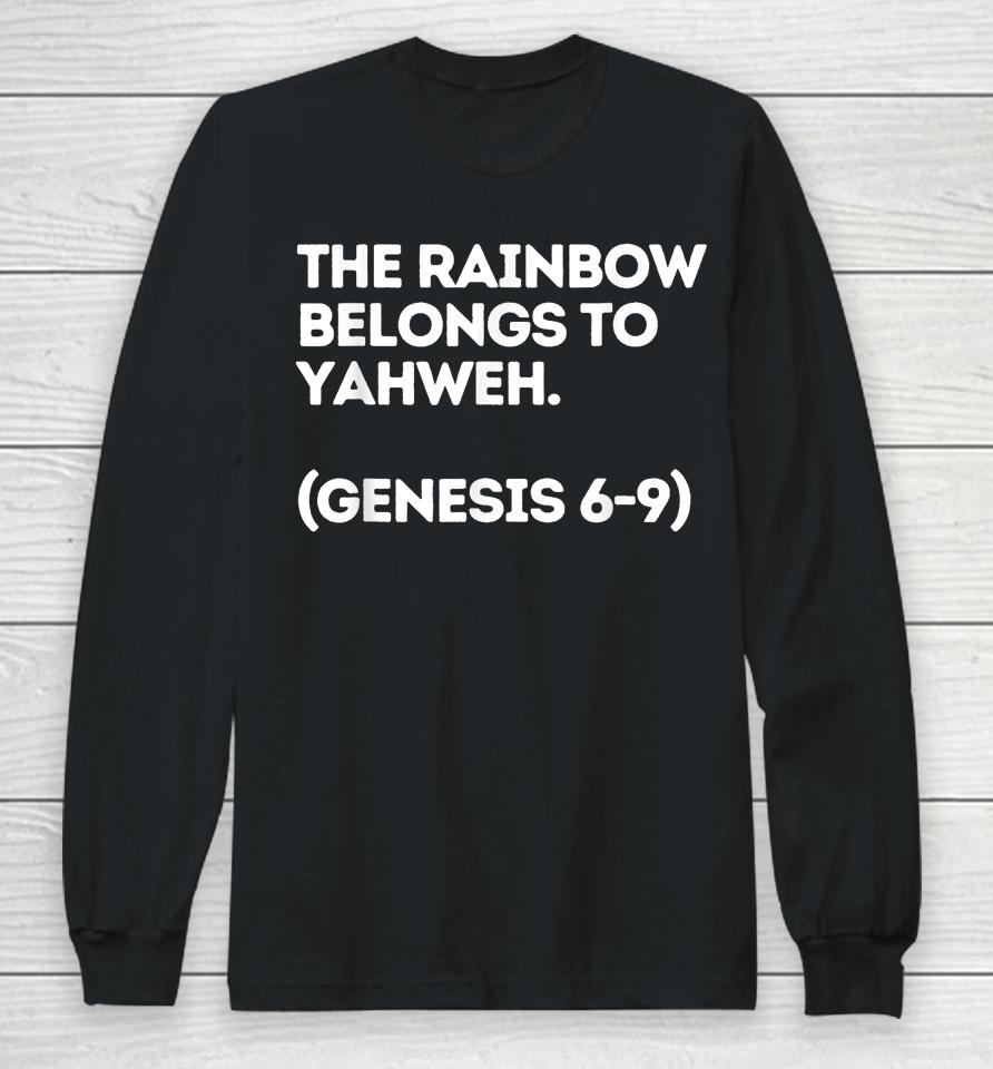 The Rainbow Belongs To Yahweh! Long Sleeve T-Shirt