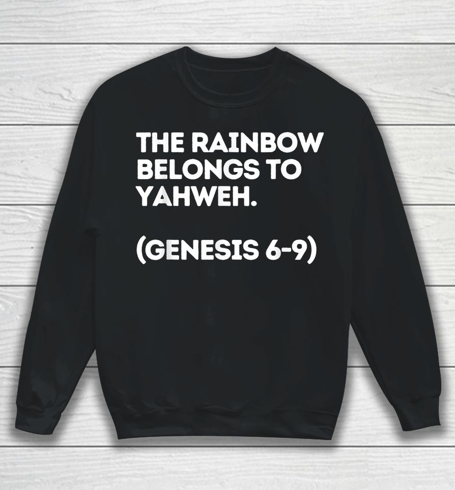 The Rainbow Belongs To Yahweh! Sweatshirt