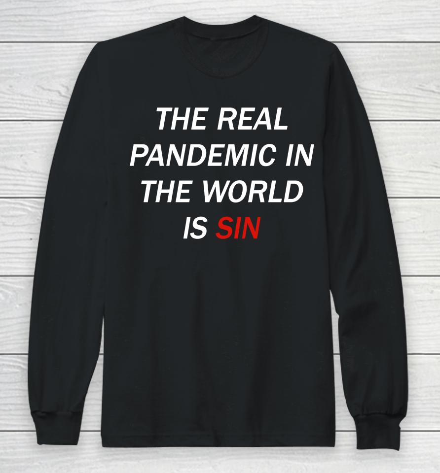The Real Pandemic In The World Is Sin Long Sleeve T-Shirt