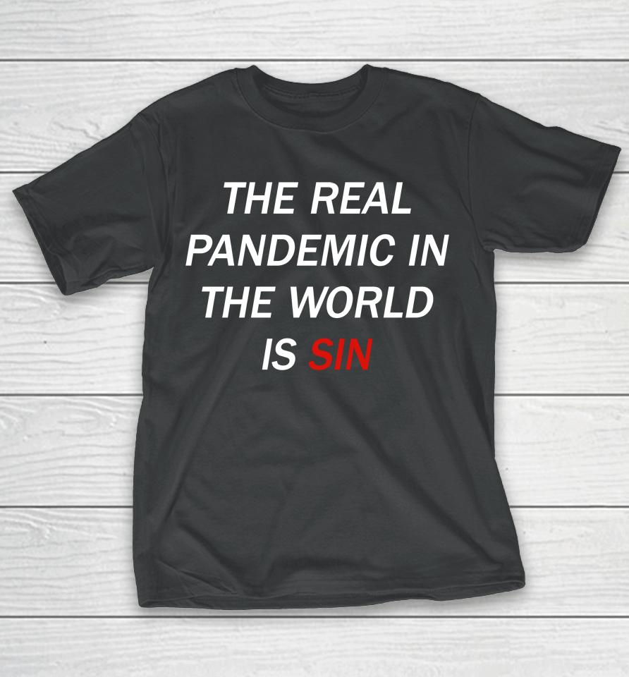 The Real Pandemic In The World Is Sin T-Shirt