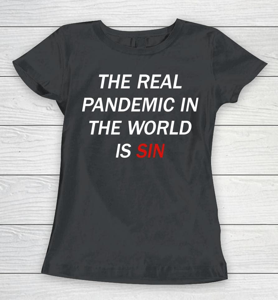 The Real Pandemic In The World Is Sin Women T-Shirt