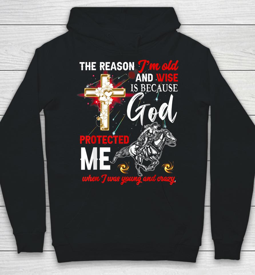 The Reason I'm Old And Wise Is Because God Protected Me Hoodie