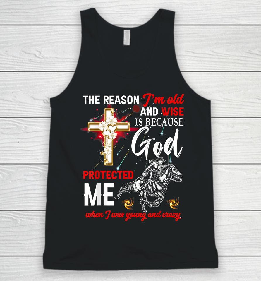 The Reason I'm Old And Wise Is Because God Protected Me Unisex Tank Top