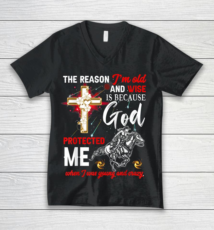 The Reason I'm Old And Wise Is Because God Protected Me Unisex V-Neck T-Shirt