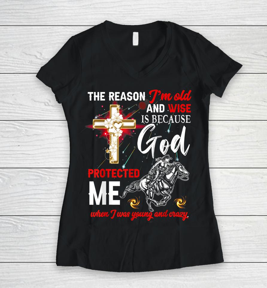 The Reason I'm Old And Wise Is Because God Protected Me Women V-Neck T-Shirt